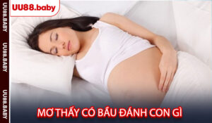 Mơ thấy có bầu đánh con gì?
