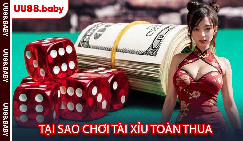 Tại sao chơi Tài Xỉu toàn thua